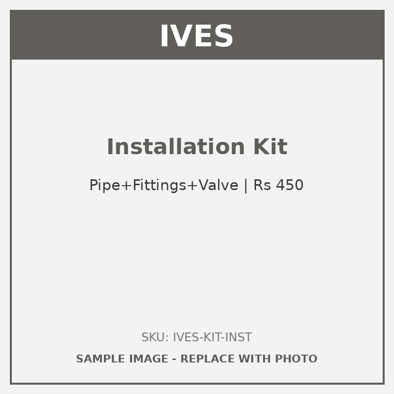 IVES Installation Kit (Pipe + Fittings + Valve)